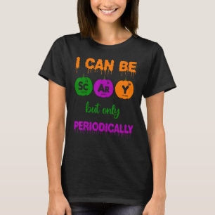 Camiseta Puedo ser asustado pero sólo la ciencia periódica