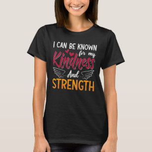 Camiseta Puedo Ser Conocido Por Mi Amabilidad Y Fuerza Ment