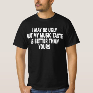 Camiseta Puedo ser feo pero mi gusto musical es mejor