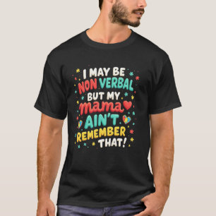 Camiseta Puedo ser no verbal pero mi mamá no es graciosa Au