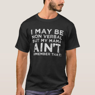 Camiseta Puedo ser no verbal, pero mi mamá no lo recuerda