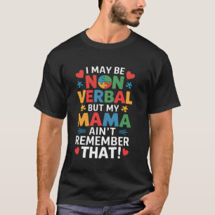 Camiseta Puedo ser no verbal pero mi mamá no se acuerda de