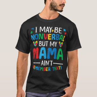 Camiseta Puedo ser no verbal, pero mi mamá no tiene autismo