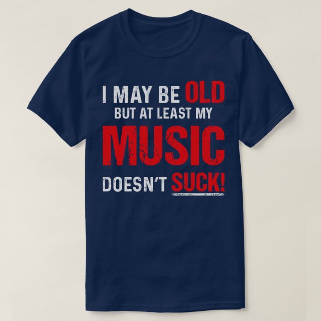 Camiseta Puedo Ser Viejo Pero Menos Mi Música (Diseño del anverso)