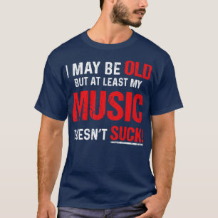 Camiseta Puedo Ser Viejo Pero Menos Mi Música
