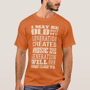 Camiseta puedo ser viejo pero mi generación vio todas las b