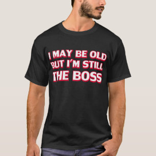 Camiseta Puedo ser viejo pero sigo siendo el jefe