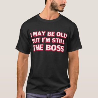 Camiseta Puedo ser viejo pero sigo siendo el jefe