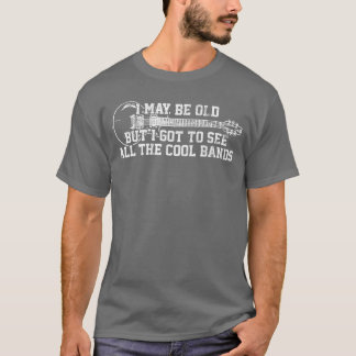 Camiseta Puedo ser viejo pero voy a ver todas las bandas ge