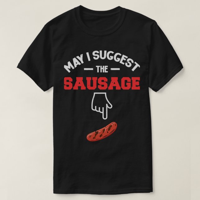 Camiseta ¿Puedo Sugerir La BQ De La Sausage 1? (Diseño del anverso)