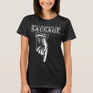 Camiseta ¿Puedo sugerir la cruda ofensiva salchicha?