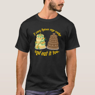 Camiseta ¡Puedo tener mi torta y comerla también!