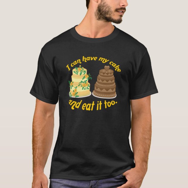 Camiseta ¡Puedo tener mi torta y comerla también! (Anverso)