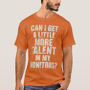 CAMISETA ¿PUEDO TENER UN POCO MÁS TALENTO EN MIS MONITORES
