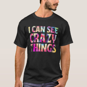 Camiseta Puedo ver cosas locas genial tye batik