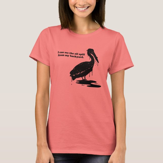 CAMISETA PUEDO VER EL DERRAME DE PETRÓLEO DE MI PATIO TRASE (Anverso)