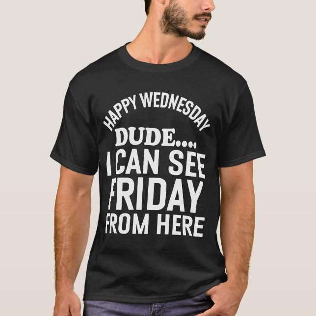 Camiseta Puedo ver el viernes desde aquí Memes de Hump Day  (Anverso)
