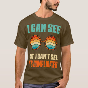 Camiseta Puedo ver, pero no puedo es complicado Visualmente