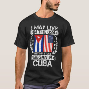 Camiseta Puedo Vivir En EEUU Pero Mi Historia Empezó En Cub