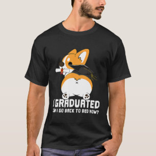 Camiseta ¿Puedo Volver A La Cama Ahora Graduado Corgi?