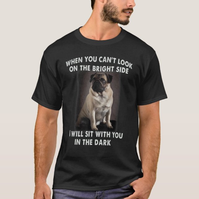 Camiseta Pug cuando no puedes mirar en el lado brillante (Anverso)
