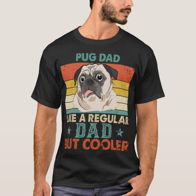 Camiseta Pug Dad Como Un Papá Corriente Pero Un Papi Perro  (Anverso)