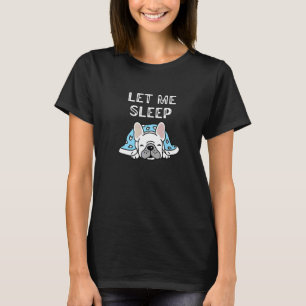 Camiseta Pug Déjame Dormir Perro Cute Frenchie