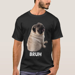 Camiseta Pug dice Bruh Pug Meme Perro Adorable Divertido Hu