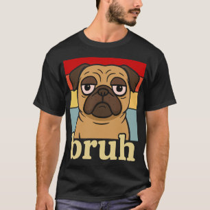 Camiseta Pug Divertido Bruh Perrito Tonto Amante de los Per