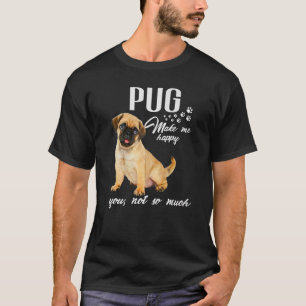 Camiseta Pug Hazme Feliz De Que No Tanto Perro Lover Premiu
