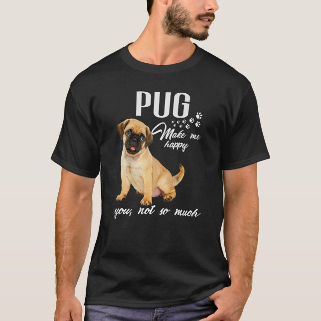 Camiseta Pug Hazme Feliz De Que No Tanto Perro Lover Premiu (Anverso)