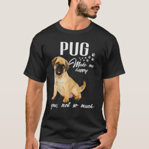 Camiseta Pug Me Hace Feliz De Que No Tanto Perro Lover