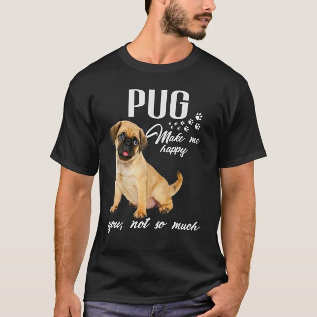 Camiseta Pug Me Hace Feliz De Que No Tanto Perro Lover (Anverso)