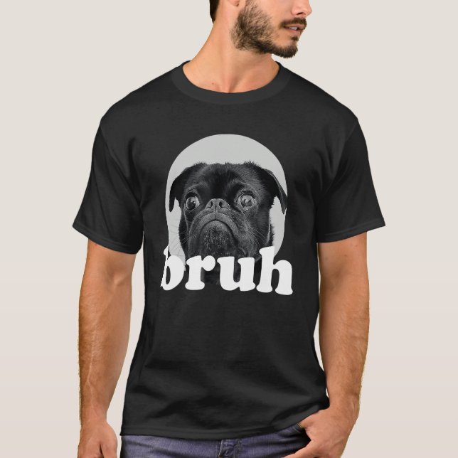 Camiseta Pug says u201CBruhu201D u2013 Adorable Dog  Humor  (Anverso)