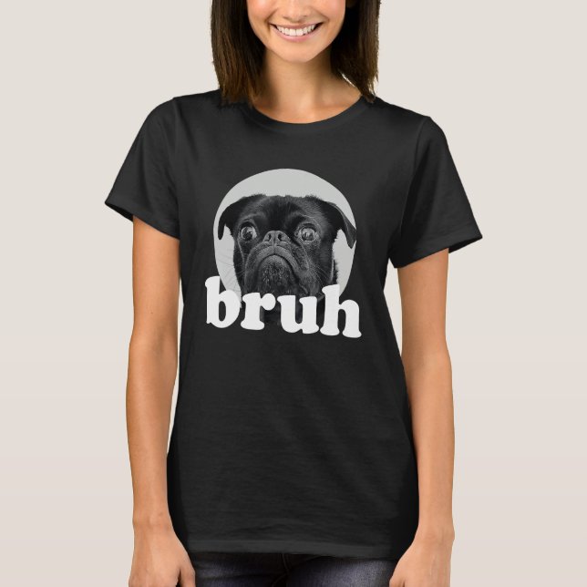 Camiseta Pug says u201CBruhu201D u2013 Adorable Dog  Humor  (Anverso)