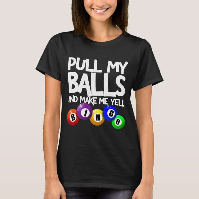 Camiseta Pull My And Make Me Yell Bingo Player Funny  (Anverso)