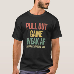 Camiseta Pull Out Game Weak Af Happy Fathers Day 1
