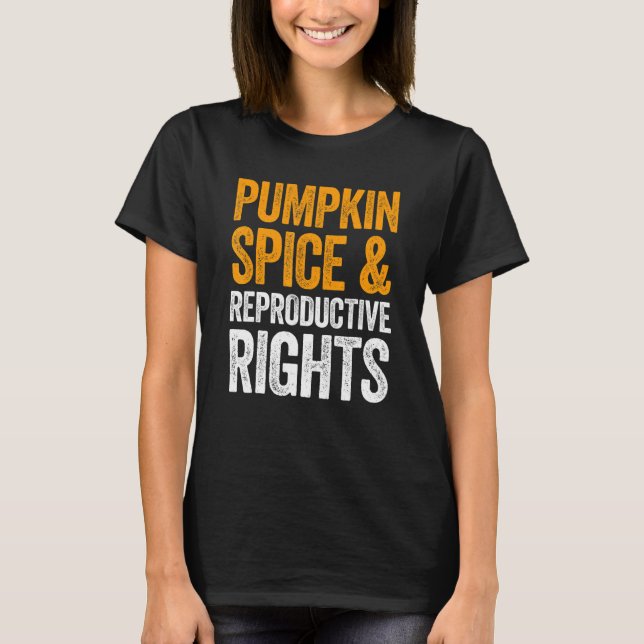Camiseta Pumpkin Spice And Reproductive Rights T-Shirt (Anverso)