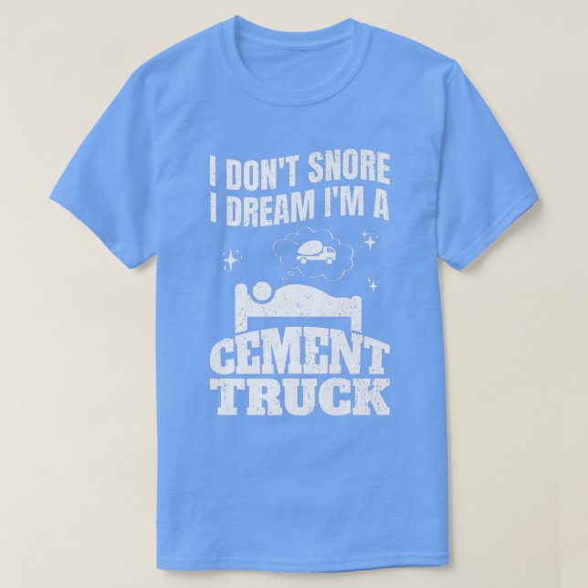 Camiseta Pun Cement Trucker I Don't Snore I Dream I'm A Cem (Diseño del anverso)