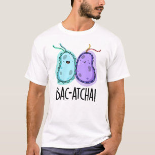 Camiseta Pun de bacterias divertidas Bac-atcha