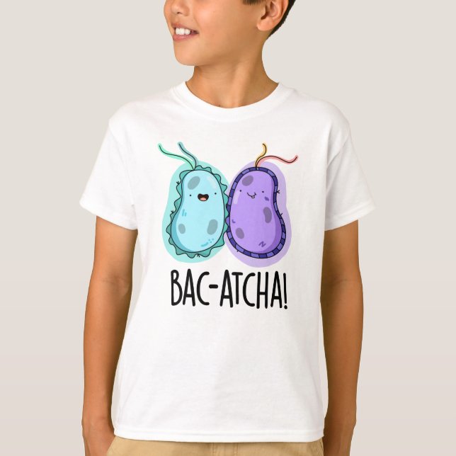 Camiseta Pun de bacterias divertidas Bac-atcha (Anverso)