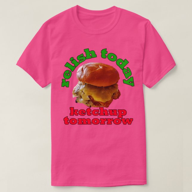 Camiseta Pun de Comida Relish Hoy Ketchup Mañana Doble Caza (Diseño del anverso)