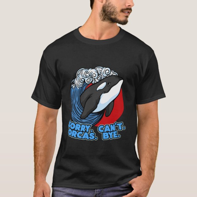 Camiseta Pun Orca Whale Graphic Sorry Can't Orcas Bye (Anverso)