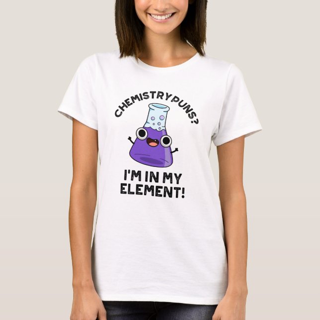 Camiseta Puns de Química Estoy En Mi Pun Químico Elemento (Anverso)