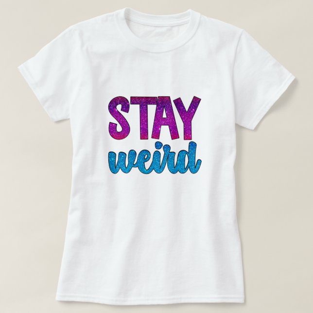 Camiseta Purpurina simple de Stay Weird (Diseño del anverso)