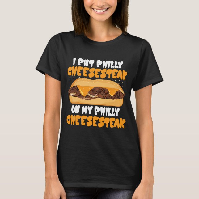 Camiseta Puse a Philly Cheesesteak en mi Philly Cheesesteak (Anverso)
