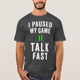 Camiseta Puse en pausa mi charla de juego rápido Shirt Play
