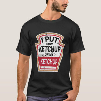 Camiseta Puse Ketchup De Tomate En Mi Ketchup La Nueva Grac