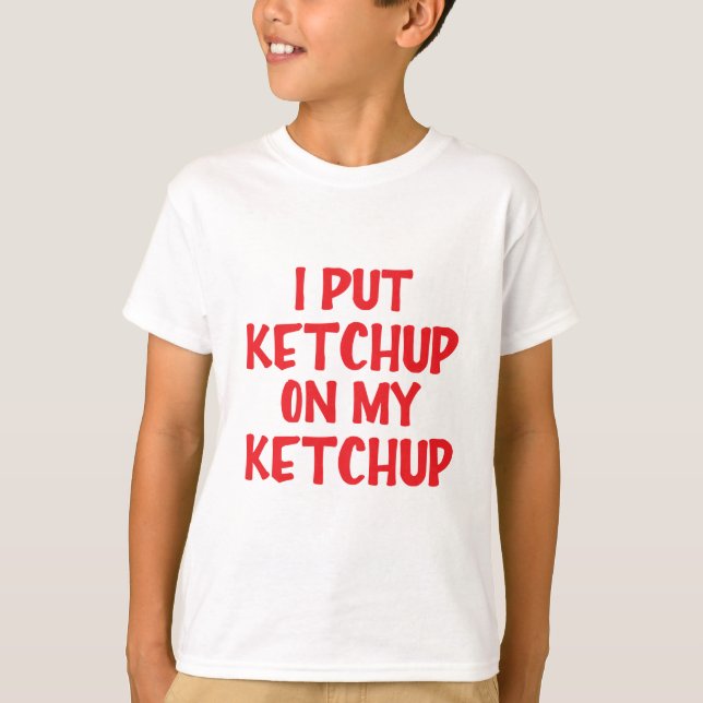 Camiseta Puse Ketchup En Mi Ketchup (Anverso)