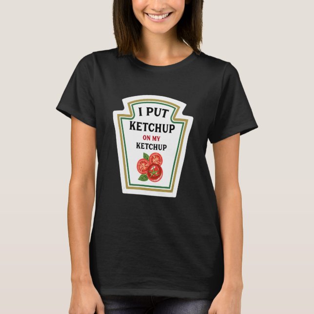 Camiseta Puse Ketchup En Mis Amantes De Ketchup Graciosos (Anverso)